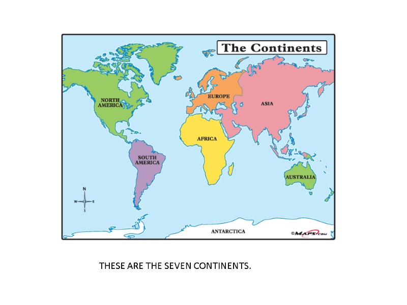 THESE ARE THE SEVEN CONTINENTS.